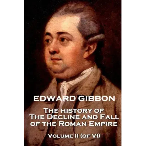 Edward Gibbon - The History of the Decline and Fall of the Roman Empire - The History of the Decline and Fall of the Roman Empire - Volume II (of VI)
