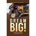 Dream Big!: Overcoming a Lifetime of Trauma & Abuse That Led to Dreams of Success.