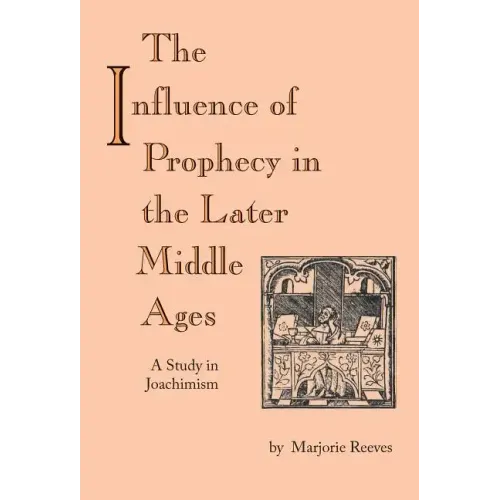 The Influence of Prophecy in the Later Middle Ages: A Study in Joachimism