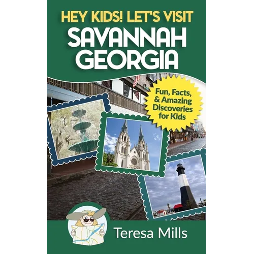 Hey Kids! Let's Visit Savannah Georgia: Fun Facts and Amazing Discoveries for Kids