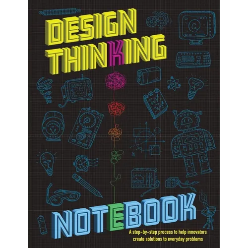 The Design Thinking Notebook: A step-by-step process to help innovators create solutions to everyday problems.