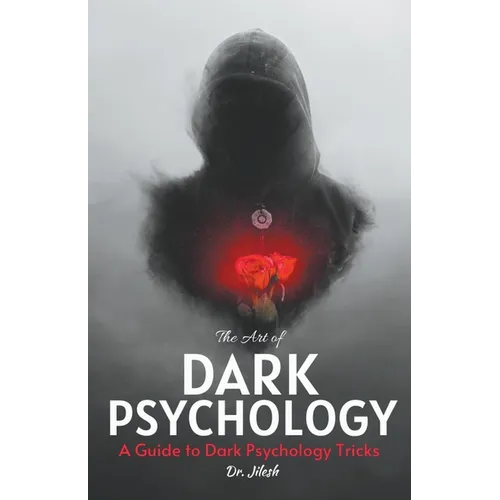 The Art of Dark Psychology: A Guide to Dark Psychology Tricks