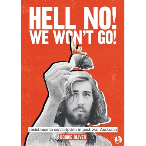 Hell No! We Won't Go!: Resistance to Conscription in Postwar Australia