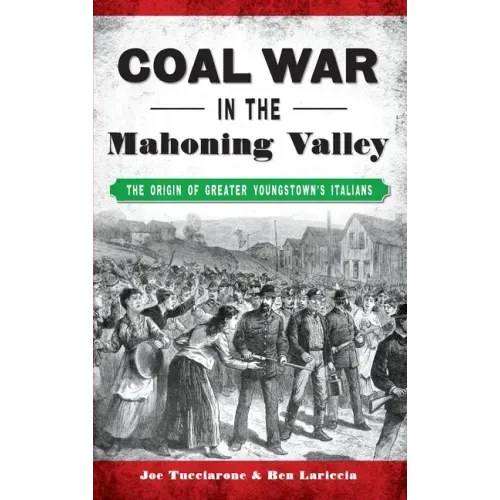 Coal War in the Mahoning Valley: The Origin of Greater Youngstown's Italians
