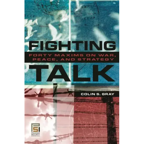 Fighting Talk: Forty Maxims on War, Peace, and Strategy