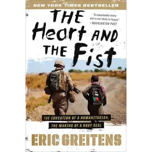 The Heart and the Fist: The Education of a Humanitarian, the Making of a Navy Seal
