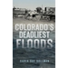 Colorado's Deadliest Floods