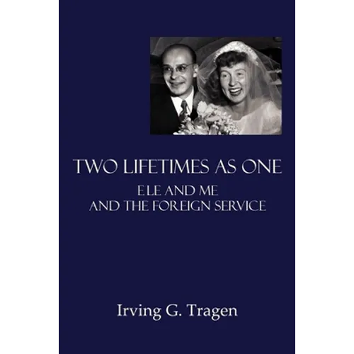 Two Lifetimes as One: Ele and Me and the Foreign Service