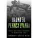 Haunted Pennsylvania: Ghosts and Strange Phenomena of the Keystone State