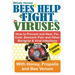 Bees Help Fight Viruses - How to Prevent and Heal Flu, Colds, Stomach Pain and Other Bacterial and Viral Infections: With Honey, Propolis and Bee Veno