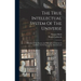 The True Intellectual System Of The Universe: Wherein All The Reason And Philosophy Of Atheism Is Confuted, And Its Impossibility Demonstrated