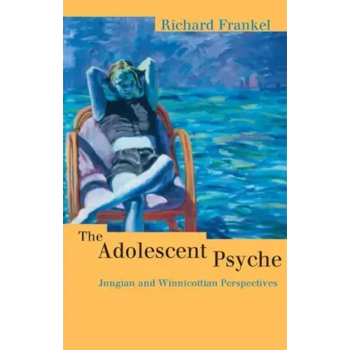 The Adolescent Psyche: Jungian and Winnicottian Perspectives