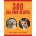 300 Dog Food Recipes: Three-Ingredient Meals