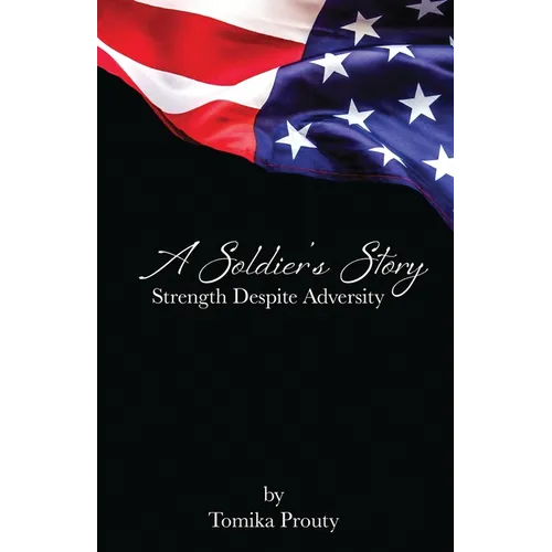 A Soldier's Story: Strength Despite Adversity