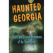 Haunted Georgia: Ghosts and Strange Phenomena of the Peach State