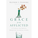 Grace for the Afflicted: A Clinical and Biblical Perspective on Mental Illness