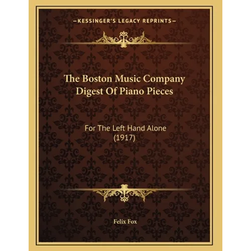 The Boston Music Company Digest Of Piano Pieces: For The Left Hand Alone (1917)