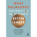 What Philosophy Can Teach You about Being a Better Leader
