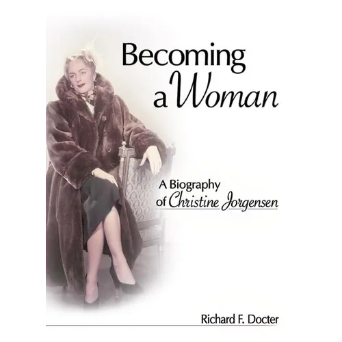 Becoming a Woman: A Biography of Christine Jorgensen