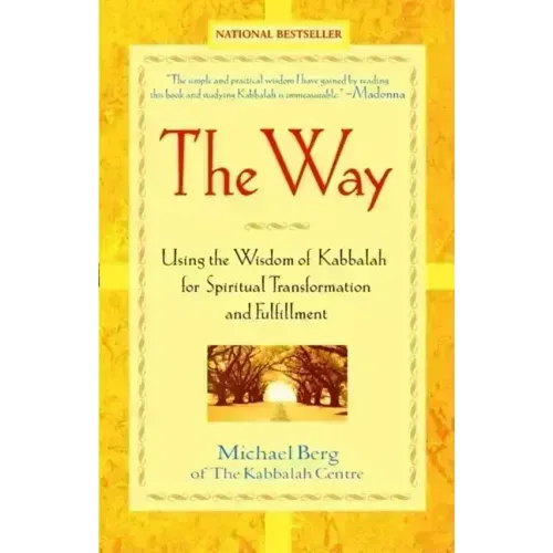 The Way: Using the Wisdom of Kabbalah for Spiritual Transformation and Fulfillment
