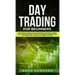 Day Trading for Beginners: The Complete Guide on How to Become a Profitable Trader Using These Proven Day Trading Techniques and Strategies. Incl