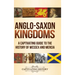 Anglo-Saxon Kingdoms: A Captivating Guide to the History of Wessex and Mercia