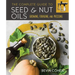 The Complete Guide to Seed and Nut Oils: Growing, Foraging, and Pressing