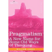 Pragmatism: A New Name for Some Old Ways of Thinking