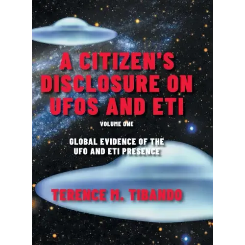 A Citizen's Disclosure on UFOs and ETI: Global Evidence of the UFO and ETI Presence (Volume 1)