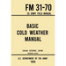 Basic Cold Weather Manual - FM 31-70 US Army Field Manual (1959 Civilian Reference Edition): Unabridged Handbook on Classic Ice and Snow Camping and C