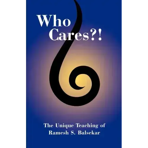 Who Cares?! the Unique Teaching of Ramesh S. Balsekar