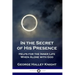 In the Secret of His Presence: Helps for the Inner Life When Alone with God