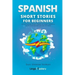 Spanish Short Stories for Beginners: 20 Captivating Short Stories to Learn Spanish & Grow Your Vocabulary the Fun Way!