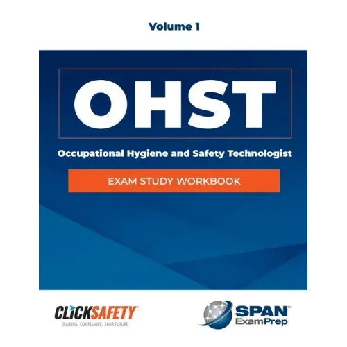 Occupational Health & Safety Technologist (Ohst) Exam Study Workbook Vol 1: Revised