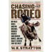 Chasing the Rodeo: On Wild Rides and Big Dreams, Broken Hearts and Broken Bones, and One Man's Search for the West