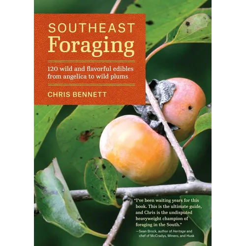 Southeast Foraging: 120 Wild and Flavorful Edibles from Angelica to Wild Plums