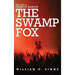 The Life of Francis Marion: The "Swamp Fox"