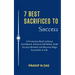 7 Best Sacrifices To Success: A Productive Book to Boost Confidence, Enhance Self-Belief, Build Success Mindset and Become Mega Successful in Life.