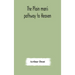 The plain man's pathway to Heaven, wherein every man may clearly see whether he shall be saved or damned, with a table of all the principal matters, a