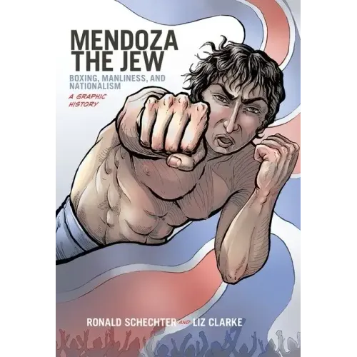 Mendoza the Jew: Boxing, Manliness, and Nationalism, a Graphic History