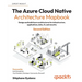 The Azure Cloud Native Architecture Mapbook - Second Edition: Design and build Azure architectures for infrastructure, applications, data, AI, and sec