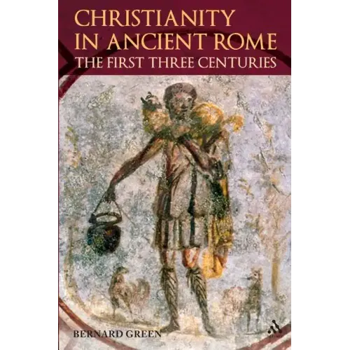 Christianity in Ancient Rome: The First Three Centuries