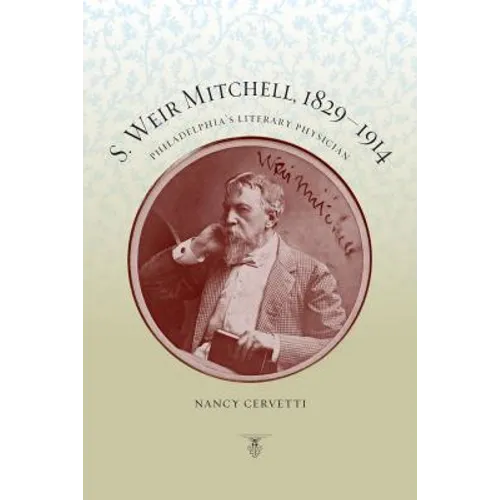 S. Weir Mitchell, 1829-1914: Philadelphia's Literary Physician