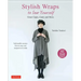Stylish Wraps Sewing Book: Ponchos, Capes, Coats and More - Fashionable Warmers That Are Easy to Sew
