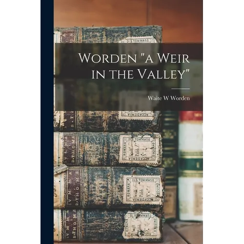 Worden "a Weir in the Valley"