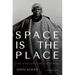 Space Is the Place: The Lives and Times of Sun Ra