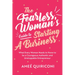 The Fearless Woman's Guide to Starting a Business: What Every Woman Needs to Know to Be a Courageous, Authentic and Unstoppable Entrepreneur (a Woman