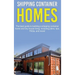 Shipping Container Homes: The best guide to building a shipping container home and tiny house living, including plans, tips, FAQs, and more!