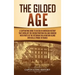 The Gilded Age: A Captivating Guide to an Era in American History That Overlaps the Reconstruction Era and Coincides with Parts of the