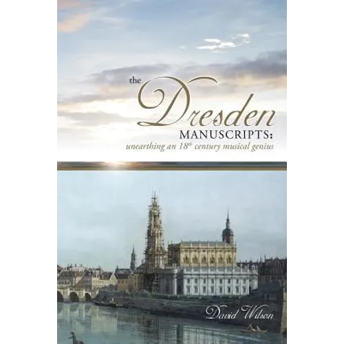The Dresden Manuscripts: Unearthing an 18th Century Musical Genius